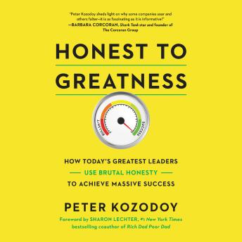 Download Honest to Greatness: How Today's Greatest Leaders Use Brutal Honesty to Achieve Massive Success by Peter Kozodoy