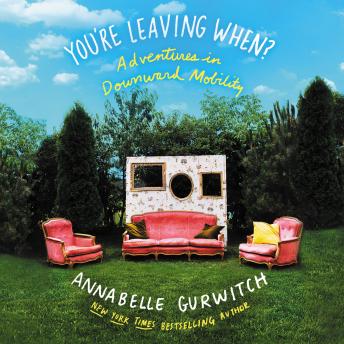 Download You're Leaving When?: Adventures in Downward Mobility by Annabelle Gurwitch