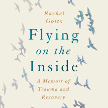 Flying on the Inside: A Memoir of Trauma and Recovery