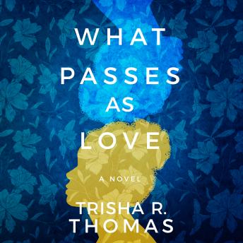 What Passes as Love: A Novel