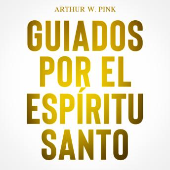 GUIADOS POR EL ESPÍRITU SANTO, Arthur W. Pink