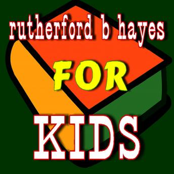 Rutherford B. Hayes for Kids