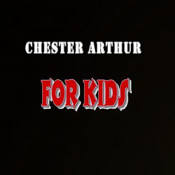 Chester Arthur for Kids