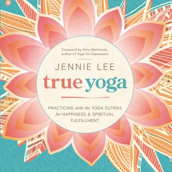 Listen Free to True Yoga: Practicing With the Yoga Sutras for Happiness &  Spiritual Fulfillment by Jennie Lee with a Free Trial.