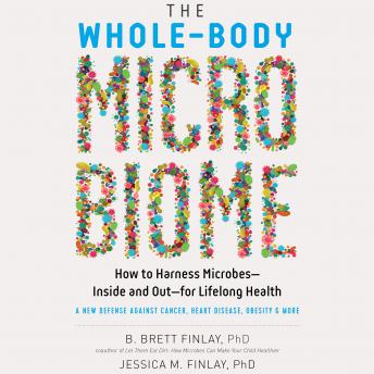 The Whole-Body Microbiome: How to Harness Microbes--Inside and Out--for Lifelong Health