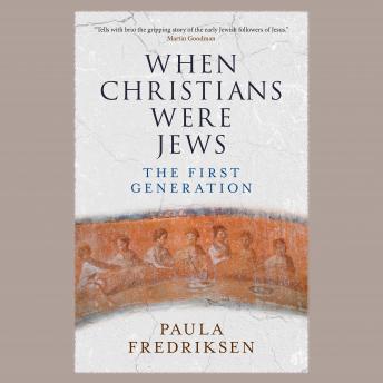 Download When Christians Were Jews: The First Generation by Paula Fredriksen