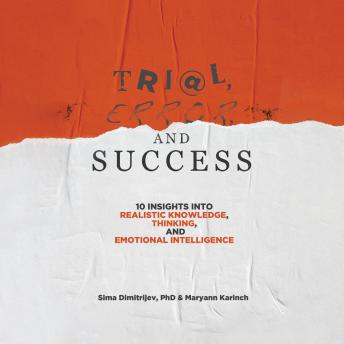 Trial, Error, and Success: 10 Insights into Realistic Knowledge, Thinking, and Emotional Intelligence
