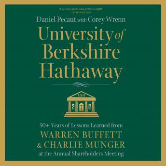 University of Berkshire Hathaway: 30 Years of Lessons Learned from Warren Buffett & Charlie Munger at the Annual Shareholders Meeting, Daniel Pecaut