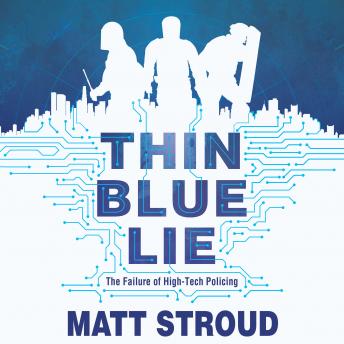 Download Thin Blue Lie: The Failure of High-Tech Policing by Matt Stroud