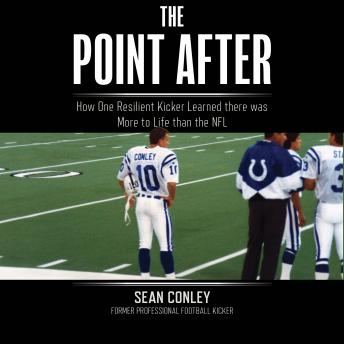 The Point After: How One Resilient Kicker Learned there was More to Life than the NFL