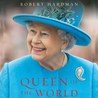 Queen of the World: Elizabeth II: Sovereign and Stateswoman