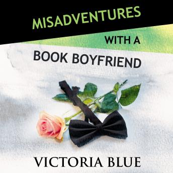 Misadventures with a Book Boyfriend, Audio book by Victoria Blue