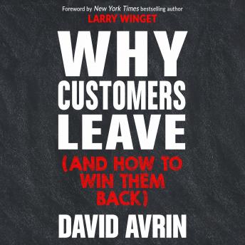 Why Customers Leave (and How to Win Them Back): (24 Reasons People are Leaving You for Competitors, and How to Win Them Back*)