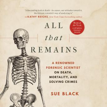 Download All That Remains: A Renowned Forensic Scientist on Death, Mortality, and Solving Crimes by Sue Black