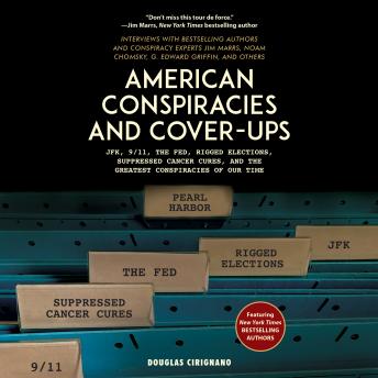 American Conspiracies and Cover-ups: JFK, 9/11, the Fed, Rigged Elections, Suppressed Cancer Cures, and the Greatest Conspiracies of Our Time