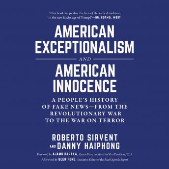American Exceptionalism and American Innocence: A People's History of Fake News--From The Revolutionary War to The War on Terror