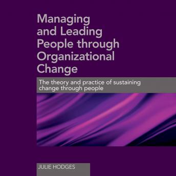 Managing and Leading People Through Organizational Change: The Theory and Practice of Sustaining Change Through People sample.