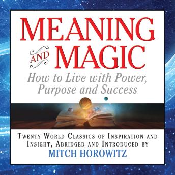 Meaning and Magic- How to Live with Power, Purpose and Success