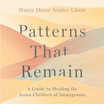 Patterns that Remain: A Guide to Healing for Asian Children of Immigrants