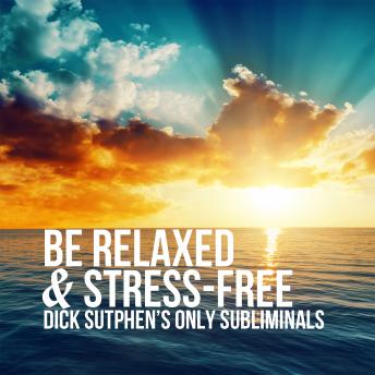 Download Be Relaxed & Stress-Free by Dick Sutphen