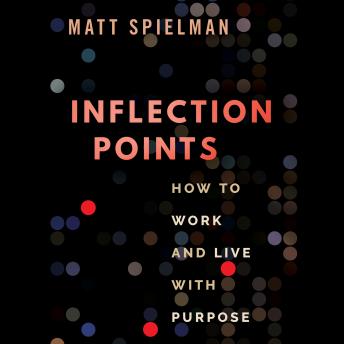 Download Inflection Points: How to Work and Live With Purpose by Matt Spielman