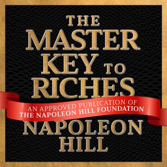 Download The Master Key to Riches: A Publication of The Napoleon Hill Foundation by Napoleon Hill