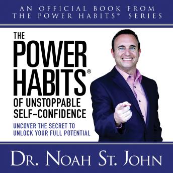Download The Power Habits of Unstoppable Self-Confidence: Uncover The Secret to Unlock Your Full Potential by Noah St. John