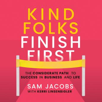 Kind Folks Finish First: The Considerate Path to Success in Business and Life