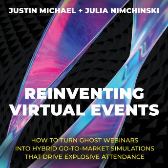 Reinventing Virtual Events: How To Turn Ghost Webinars Into Hybrid Go-To-Market Simulations That Drive Explosive Attendance sample.