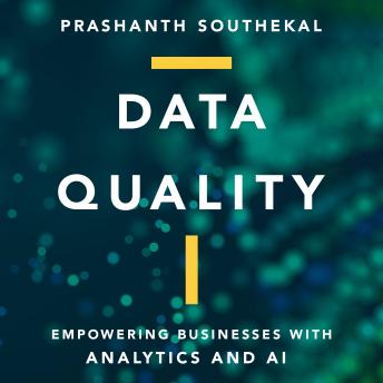 Data Quality: Empowering Businesses with Analytics and AI
