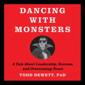 Dancing With Monsters: A Tale About Leadership, Successss, and Overcoming Fears