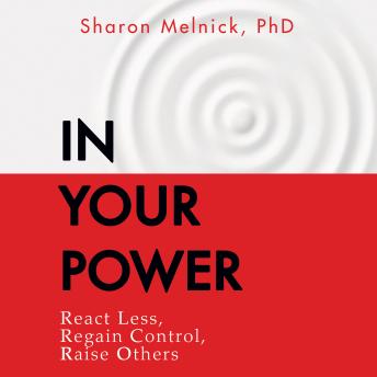 In Your Power: React Less, Regain Control, Raise Others