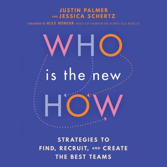Who Is the New How: Strategies to Find, Recruit, and Create the Best Teams