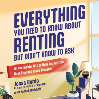 Everything You Need to Know About Renting But Didn't Know to Ask: All the Insider Dirt to Help You Get the Best Deal and Avoid Disaster