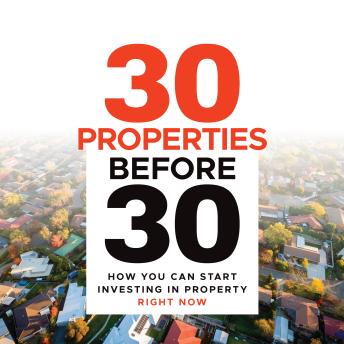 30 Properties Before 30: How You Can Start Investing in Property Right Now
