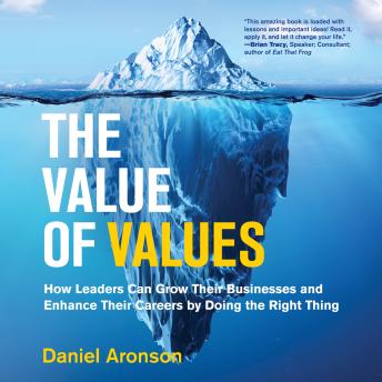 The Value of Values: How Leaders Can Grow Their Businesses and Enhance Their Careers by Doing the Right Thing (Management on the Cutting Edge)