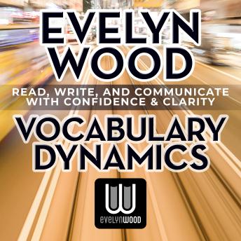 Evelyn Wood Vocabulary Dynamics: Read, Write, and Communicate With Confidemce and Clarity