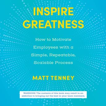 Inspire Greatness:How to Motivate Employees with a Simple, Repeatable, Scalable Process