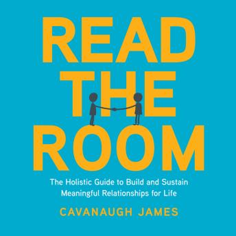 Read the Room:The Holistic Guide to Build and Sustain Meaningful Relationships for Life