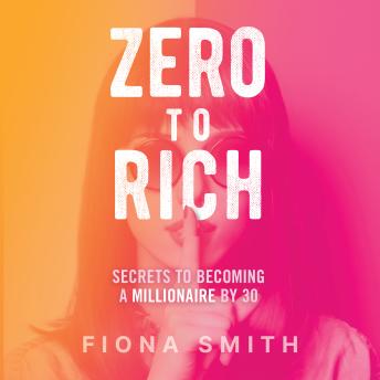 Zero to Rich:Secrets to Becoming a Millionaire by 30