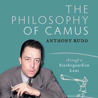 The The Philosophy of Camus- Through a Kierkegaardian Lens