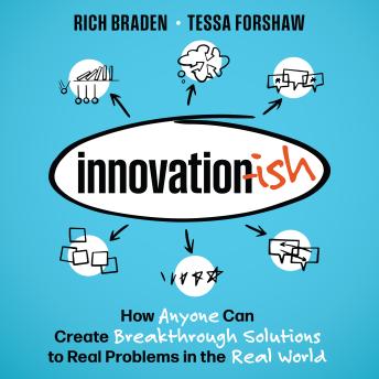 Innovation-ish: How Anyone can Create Breakthrough Solutions to Real Problems in the Real World