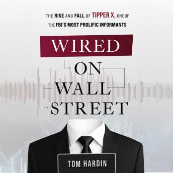 Wired on Wall Street: The Rise and Fall of Tipper X, One of the FBI's Most Prolific Informants