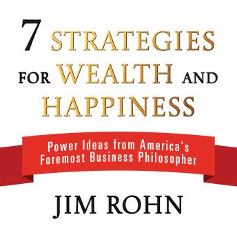 7 Strategies for Wealth and Happiness: Power Ideas from America's Foremost Business Philosopher
