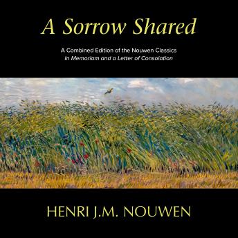 A Sorrow Shared: A Combined Edition of the Nouwen Classics in Memoriam and a Letter of Consolation