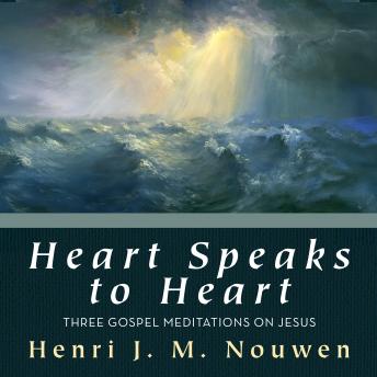 Heart Speaks to Heart: Three Gospel Meditations on Jesus
