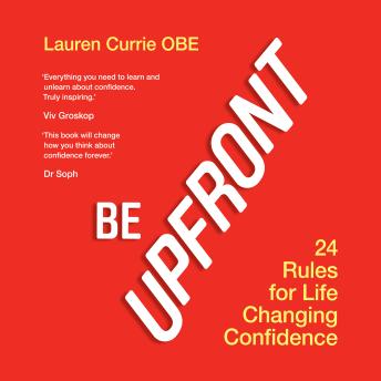 Be Upfront: 24 Rules for Life Changing Confidence