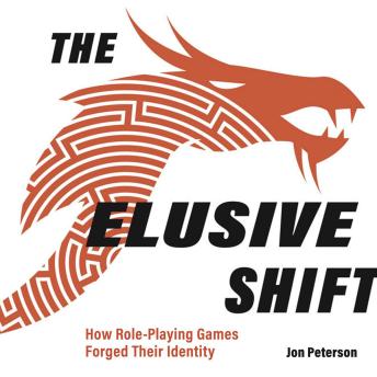 The Elusive Shift: How Role-Playing Games Forged Their Identity (Game Histories)