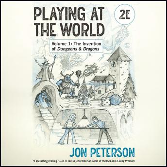 Playing at The World: The Invention of Dungeons & Dragons (Game Histories)