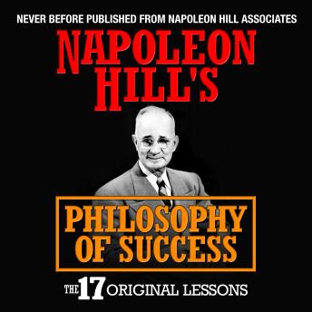 Napoleon Hill's Philosophy of Success: The 17 Original Lessons